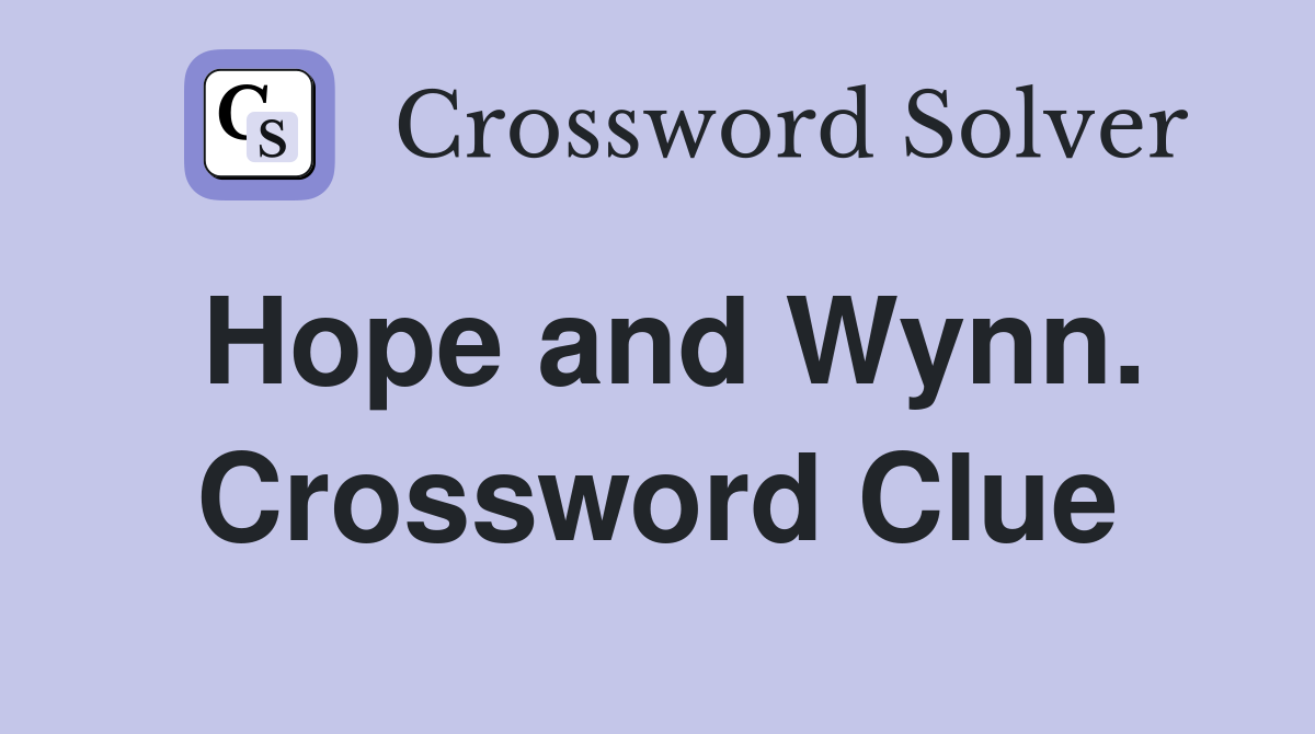 Hope and Wynn. Crossword Clue