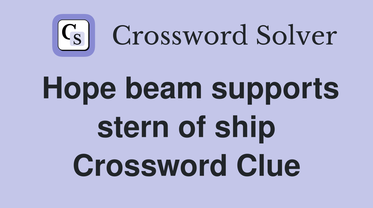 Hope beam supports stern of ship Crossword Clue