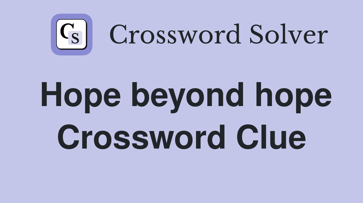 Hope beyond hope Crossword Clue