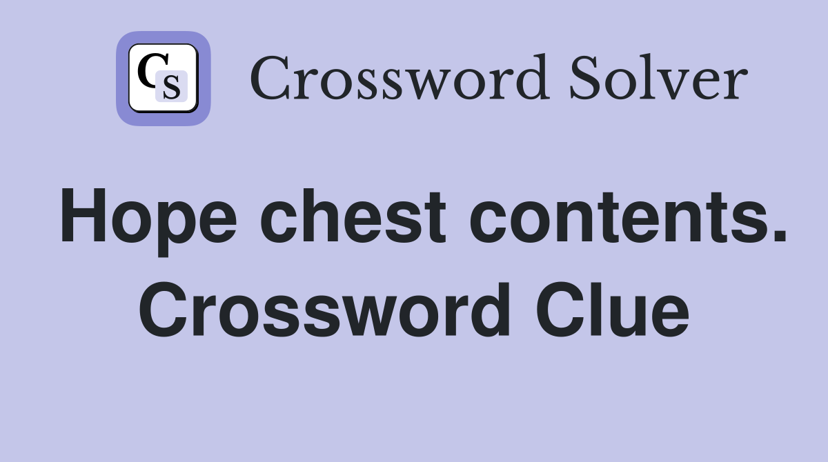 Hope chest contents. Crossword Clue