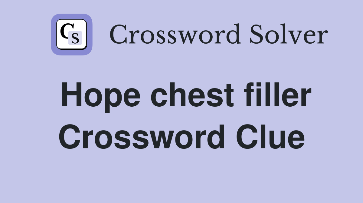 Hope chest filler Crossword Clue