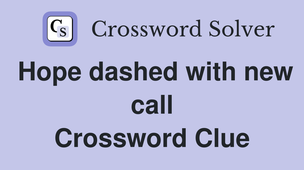 Hope dashed with new call Crossword Clue