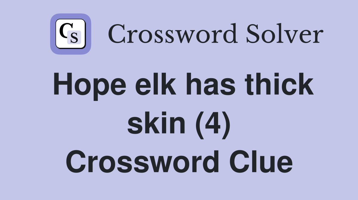 Hope elk has thick skin (4) Crossword Clue