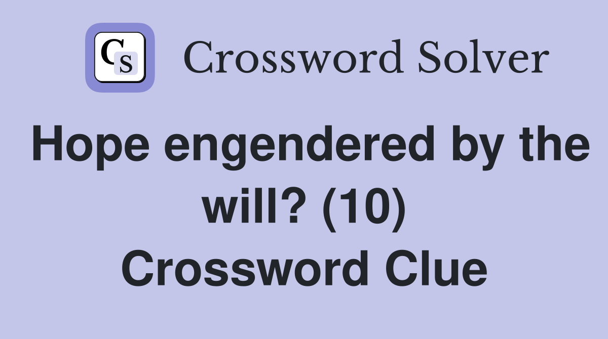 Hope engendered by the will? (10) Crossword Clue