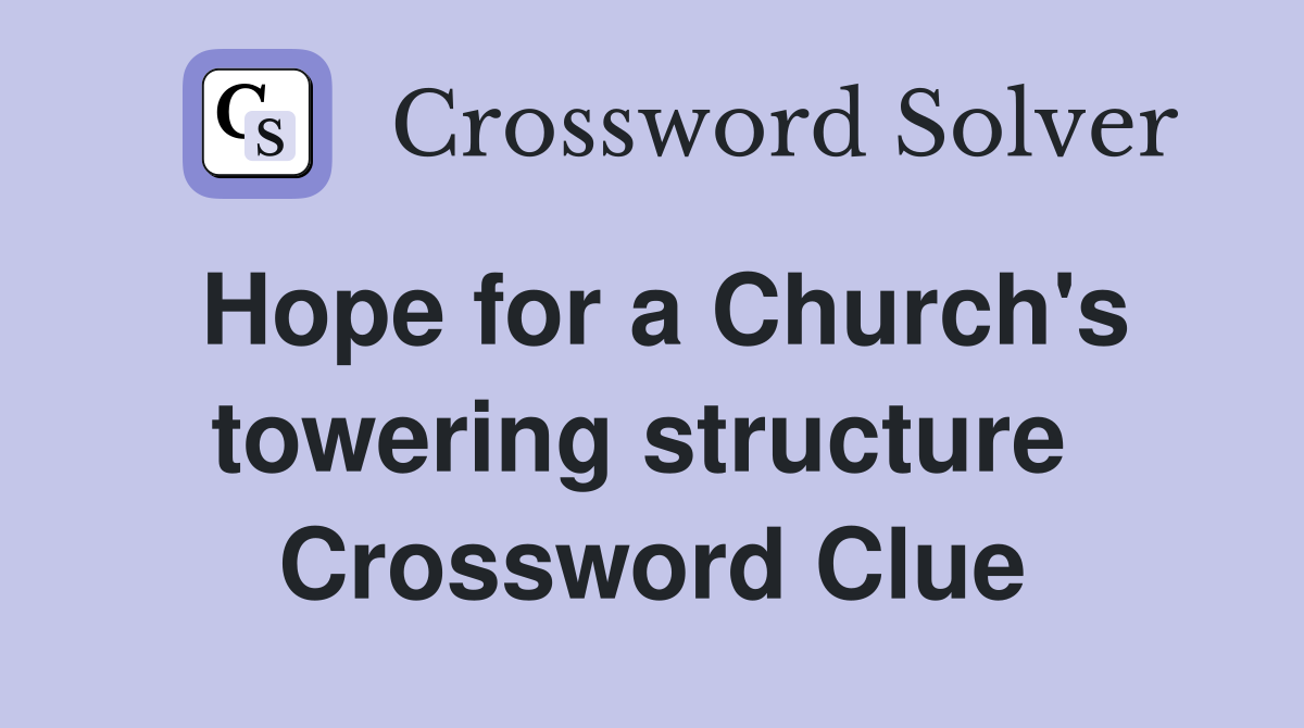 Hope for a Church's towering structure  Crossword Clue