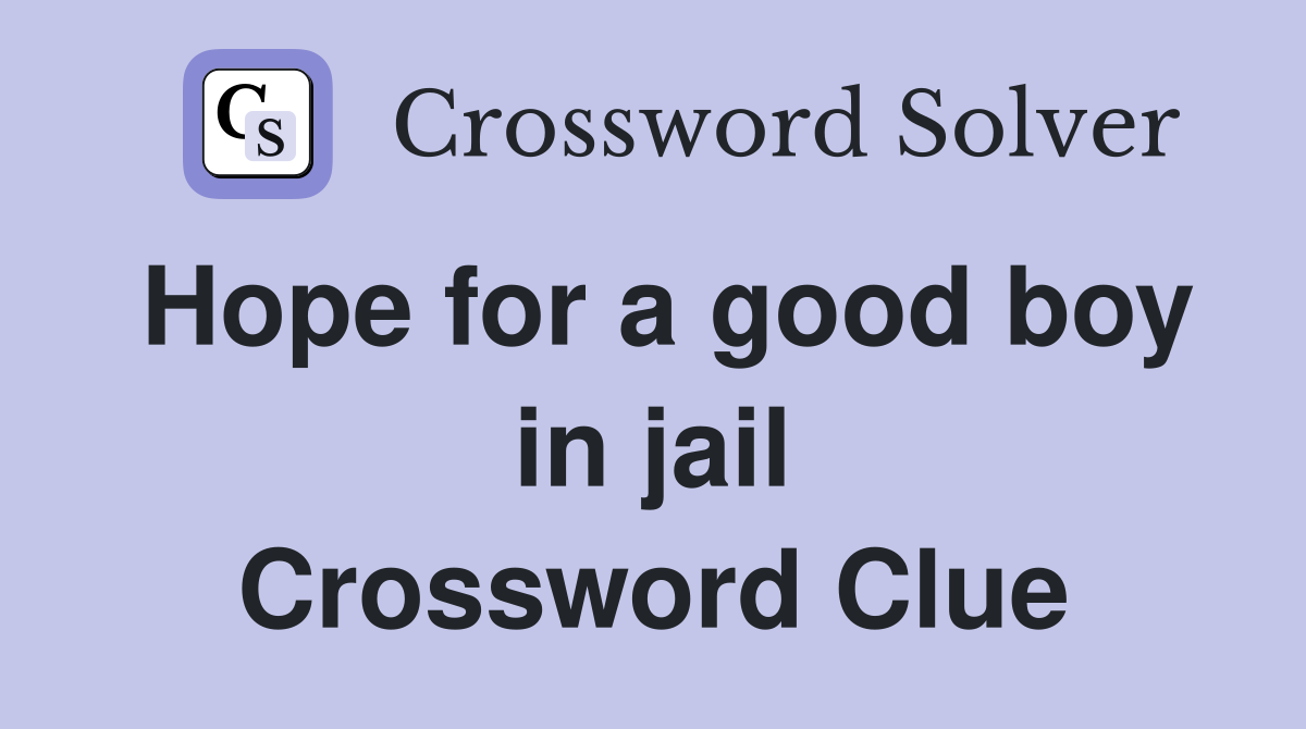 Hope for a good boy in jail Crossword Clue