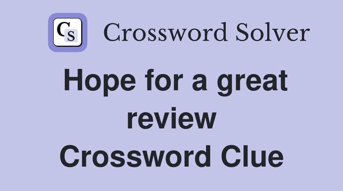 Hope for a great review Crossword Clue