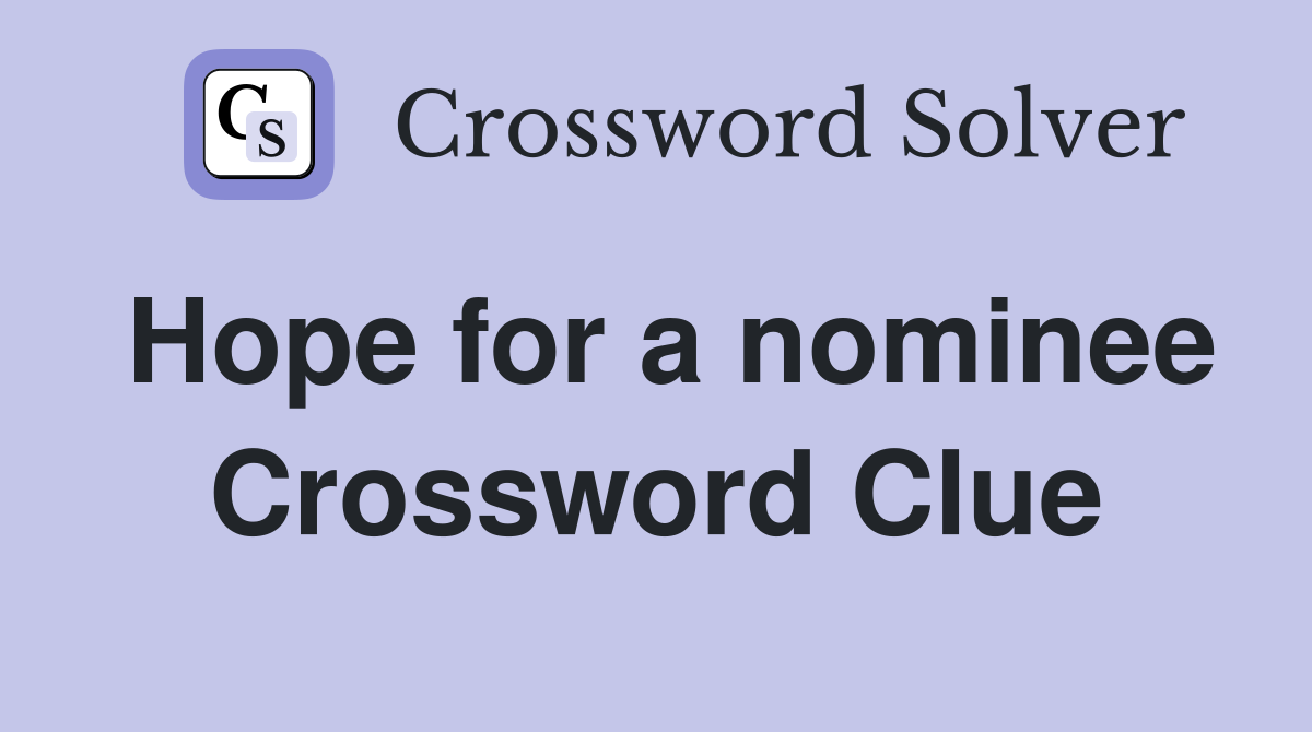 Hope for a nominee Crossword Clue