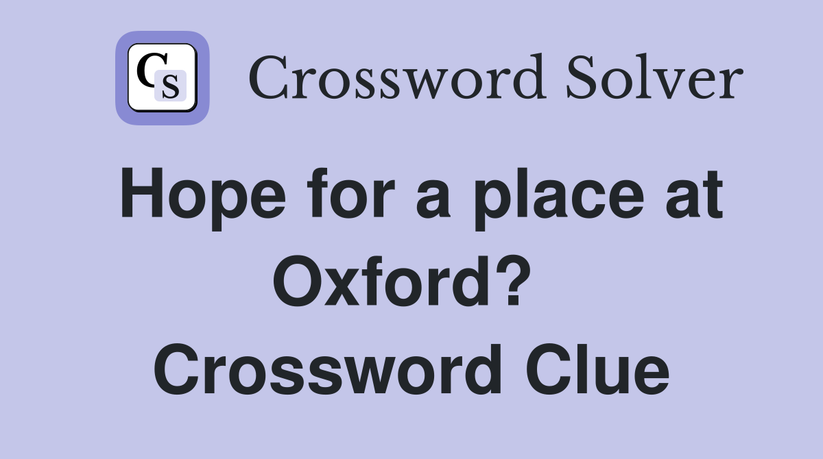 Hope for a place at Oxford?  Crossword Clue