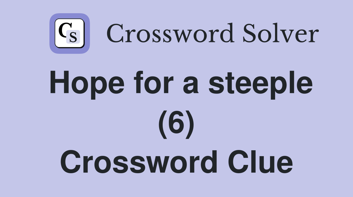 Hope for a steeple (6) Crossword Clue