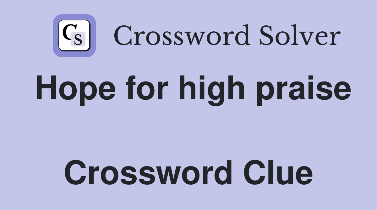 Hope for high praise  Crossword Clue