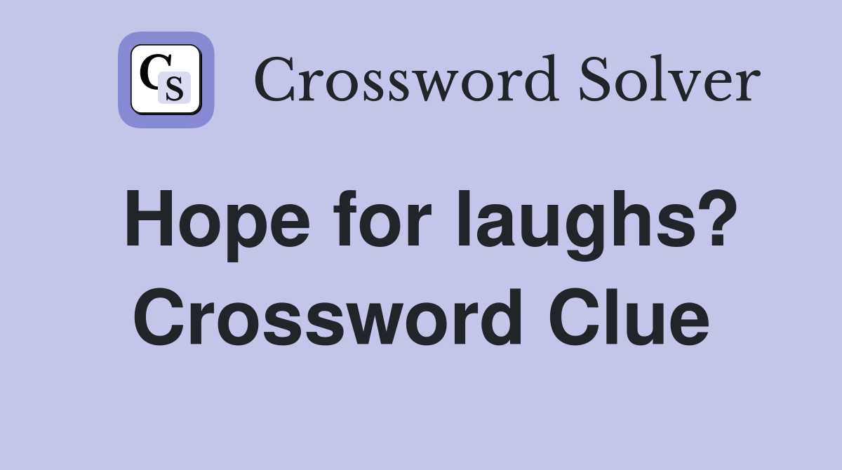 Hope for laughs? Crossword Clue