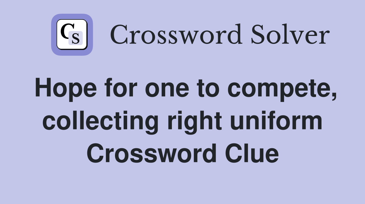 Hope for one to compete, collecting right uniform Crossword Clue