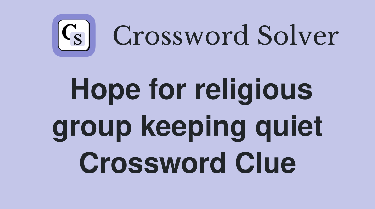 Hope for religious group keeping quiet Crossword Clue
