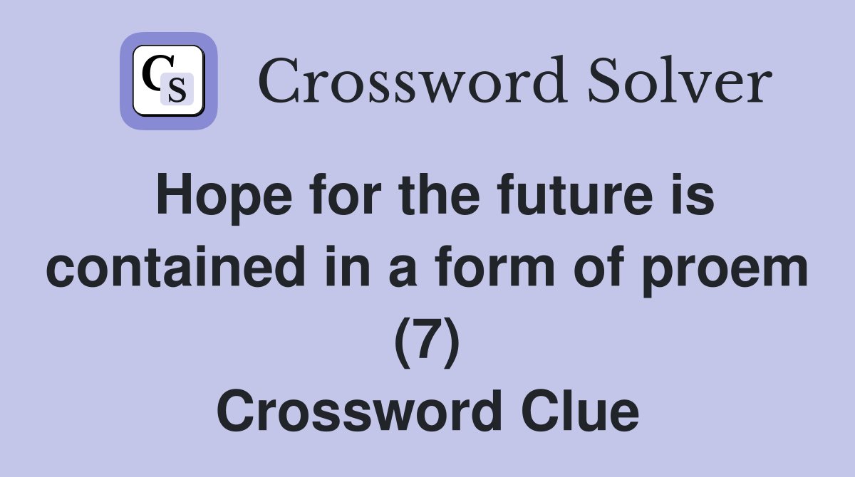 Hope for the future is contained in a form of proem (7) Crossword Clue