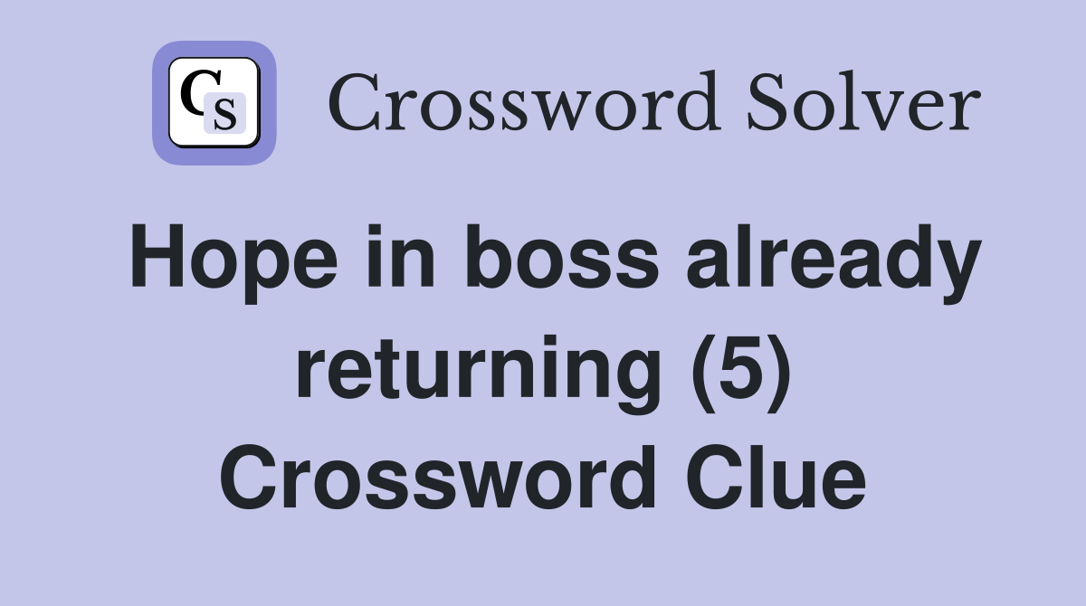 Hope in boss already returning (5) Crossword Clue