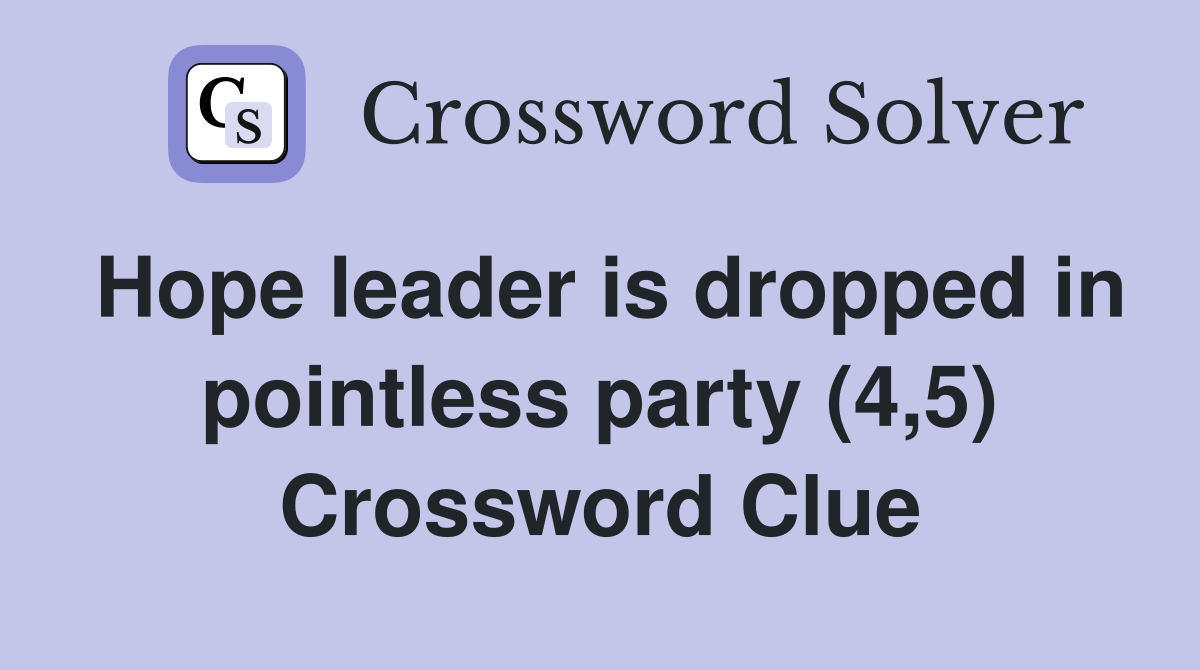 Hope leader is dropped in pointless party (4,5) Crossword Clue