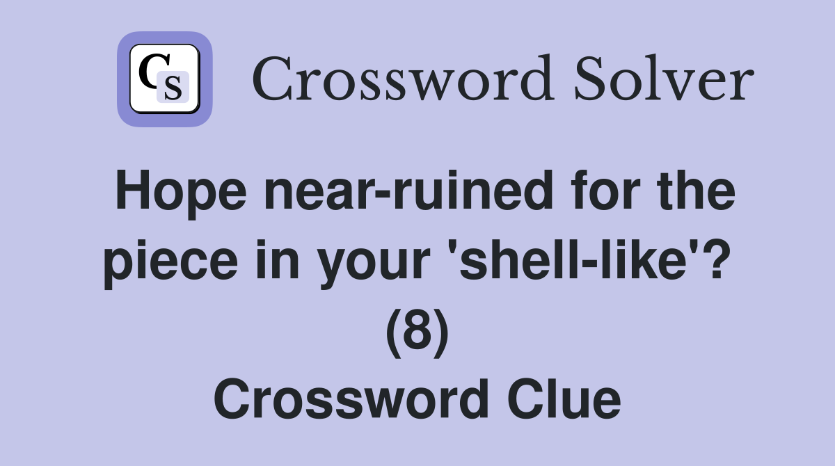 Hope near-ruined for the piece in your 'shell-like'? (8) Crossword Clue