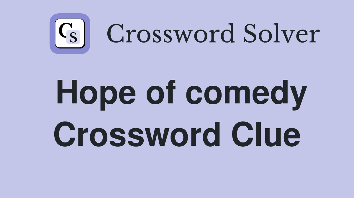 Hope of comedy Crossword Clue