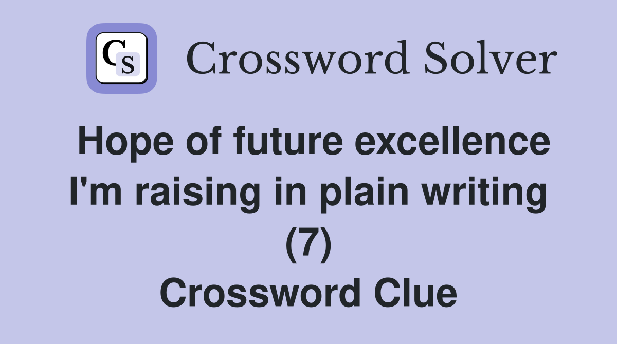 Hope of future excellence I'm raising in plain writing (7) Crossword Clue