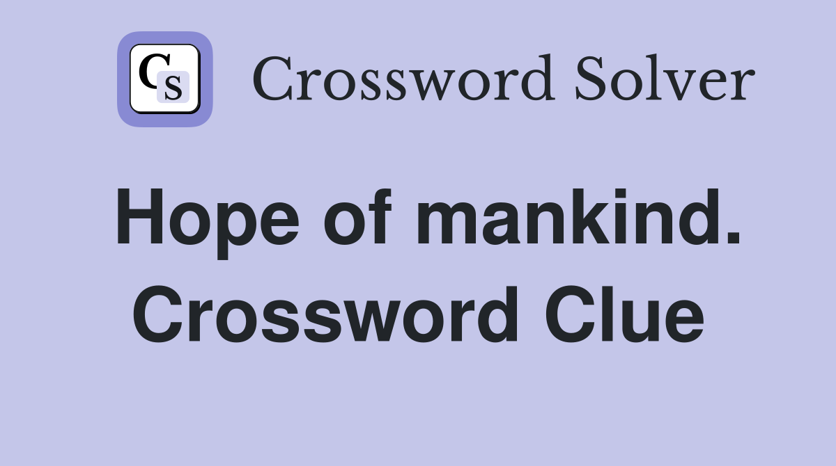 Hope of mankind. Crossword Clue