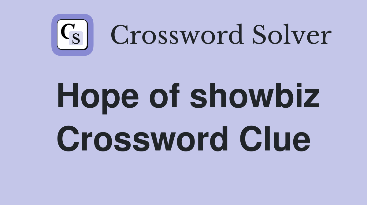 Hope of showbiz Crossword Clue