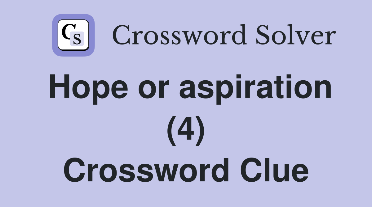 Hope or aspiration (4) Crossword Clue