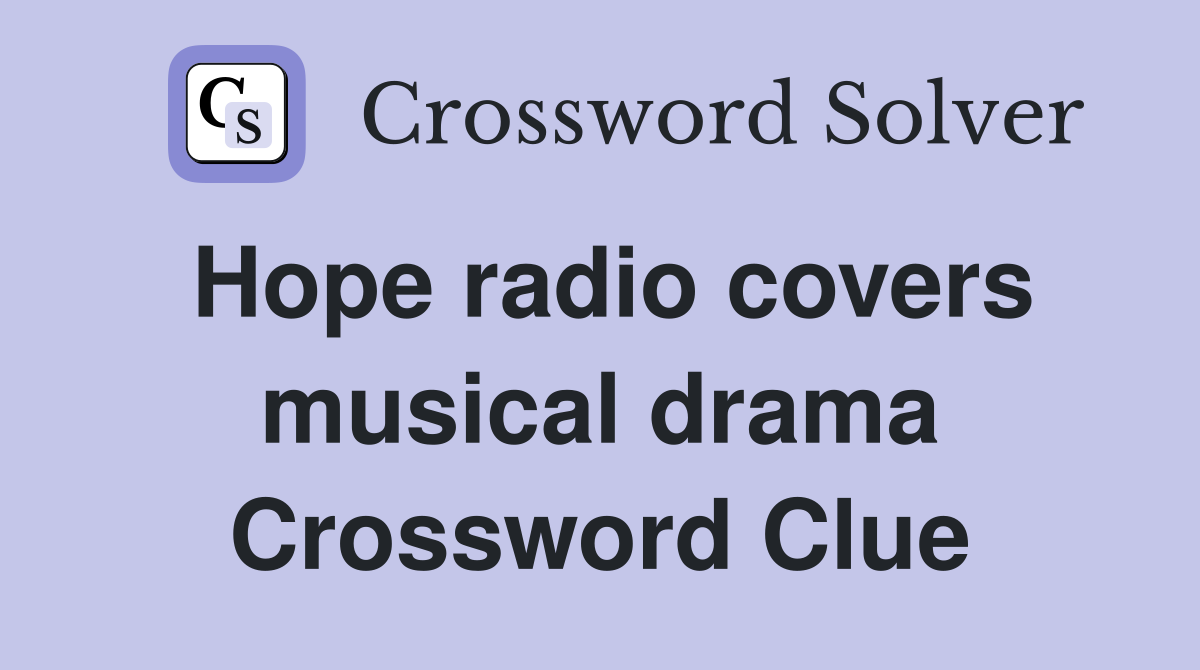 Hope radio covers musical drama Crossword Clue
