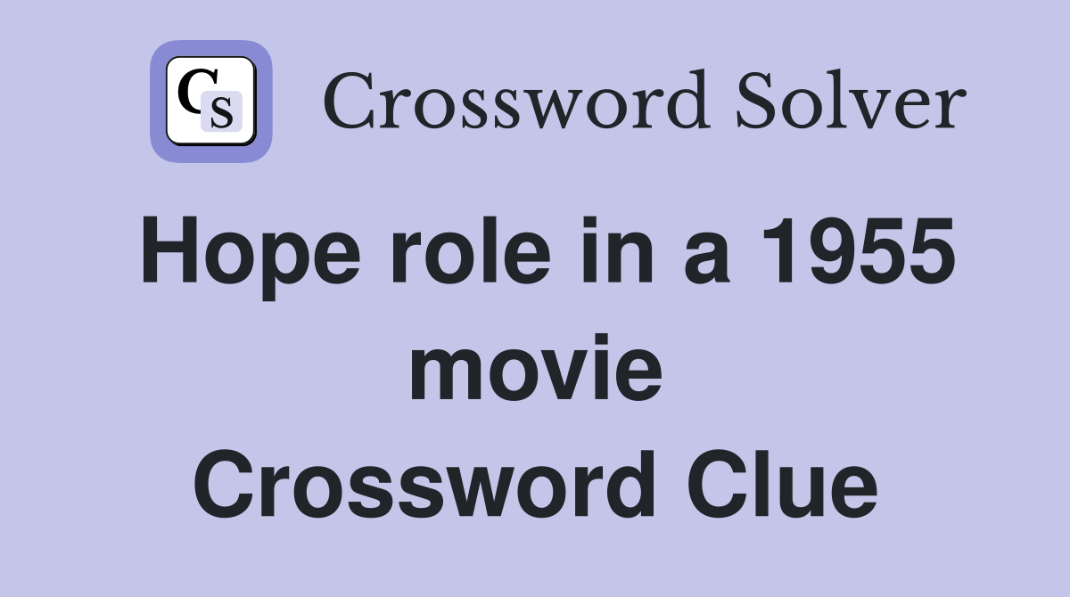 Hope role in a 1955 movie Crossword Clue