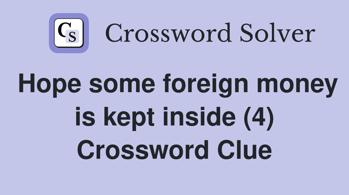 Hope some foreign money is kept inside (4) Crossword Clue