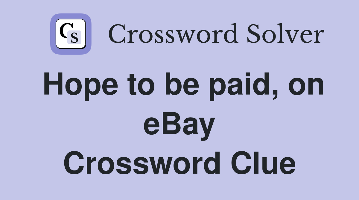 Hope to be paid, on eBay Crossword Clue