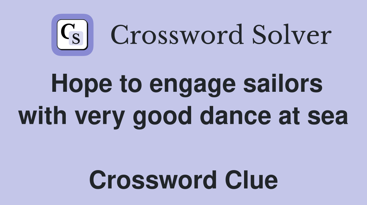 Hope to engage sailors with very good dance at sea  Crossword Clue