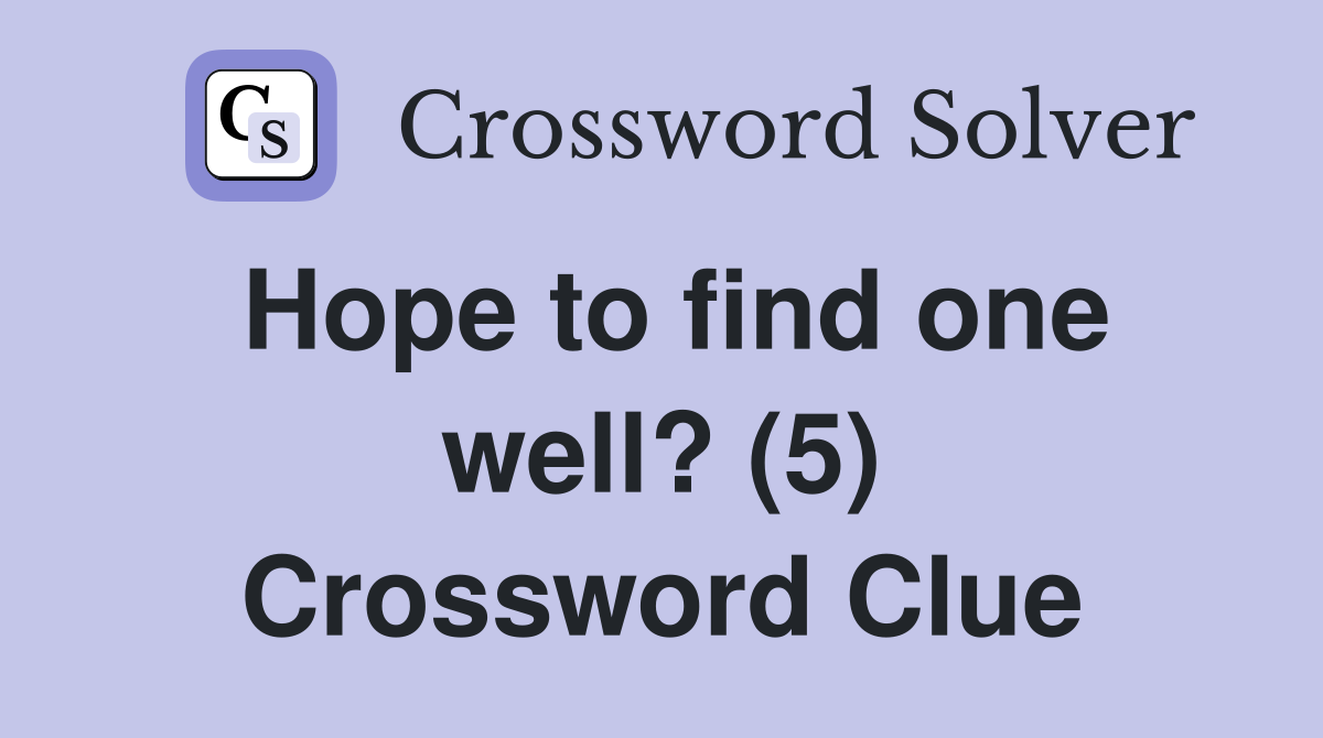 Hope to find one well? (5) Crossword Clue
