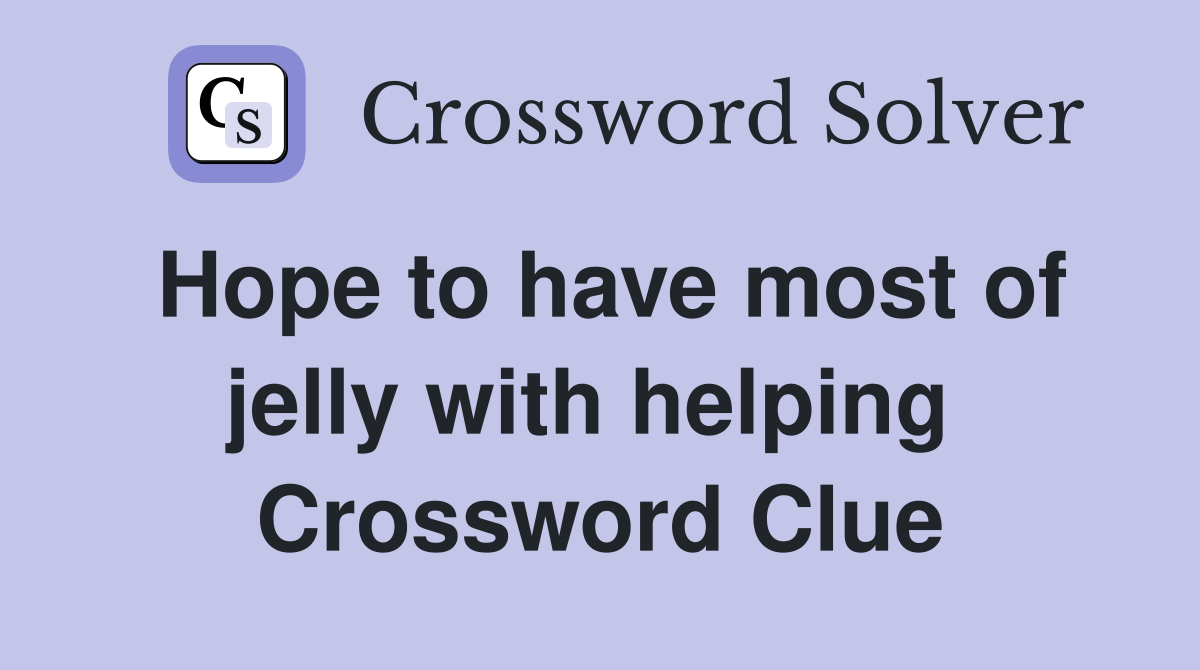 Hope to have most of jelly with helping  Crossword Clue