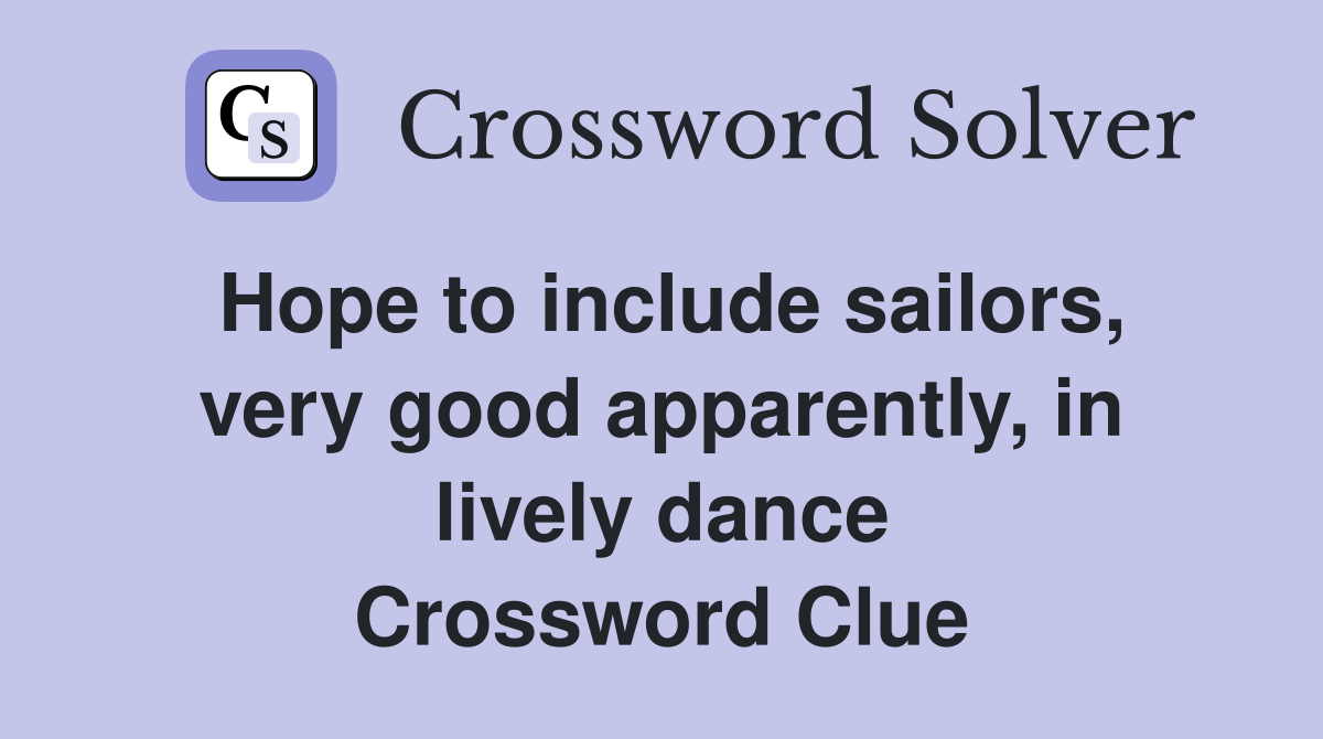 Hope to include sailors, very good apparently, in lively dance Crossword Clue