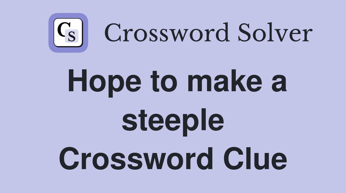 Hope to make a steeple Crossword Clue