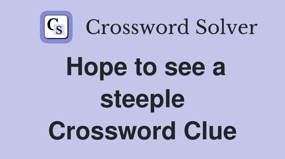 Hope to see a steeple Crossword Clue