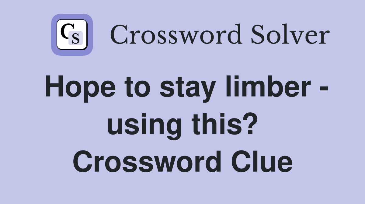 Hope to stay limber - using this? Crossword Clue