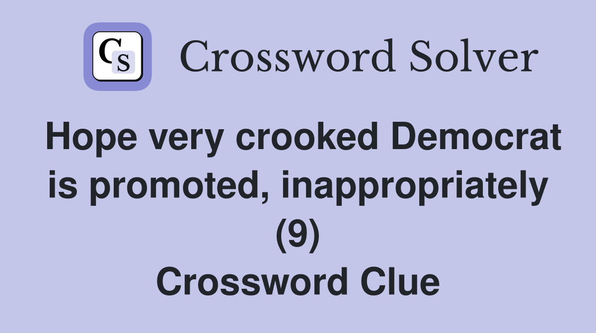 Hope very crooked Democrat is promoted, inappropriately (9) Crossword Clue