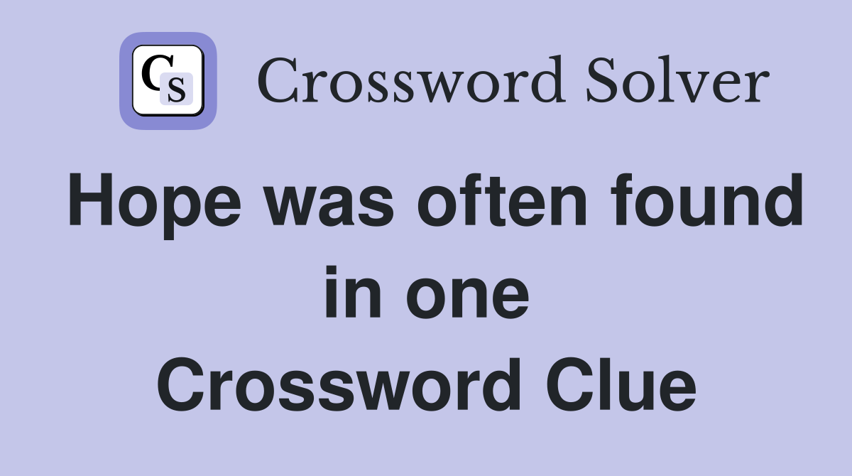 Hope was often found in one Crossword Clue