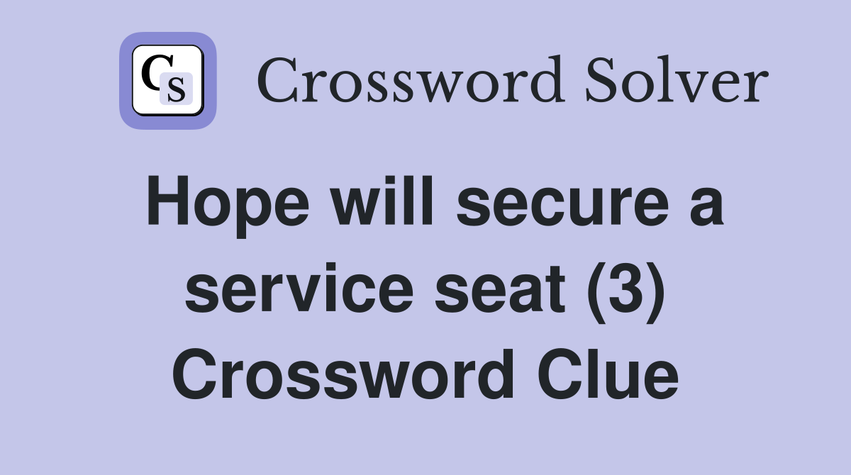 Hope will secure a service seat (3) Crossword Clue