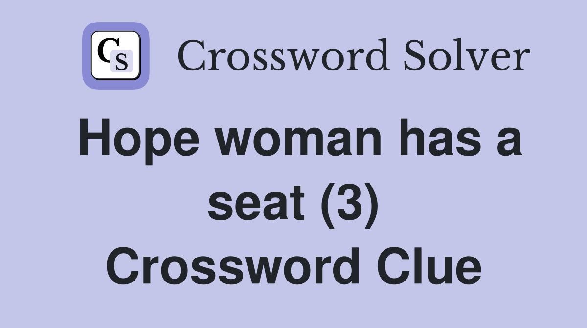 Hope woman has a seat (3) Crossword Clue
