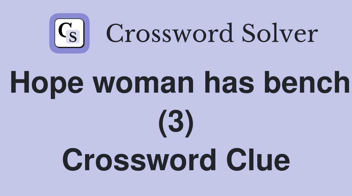 Hope woman has bench (3) Crossword Clue