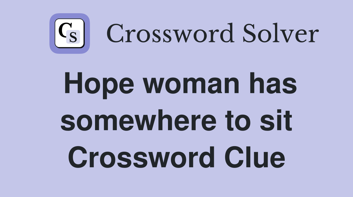 Hope woman has somewhere to sit Crossword Clue