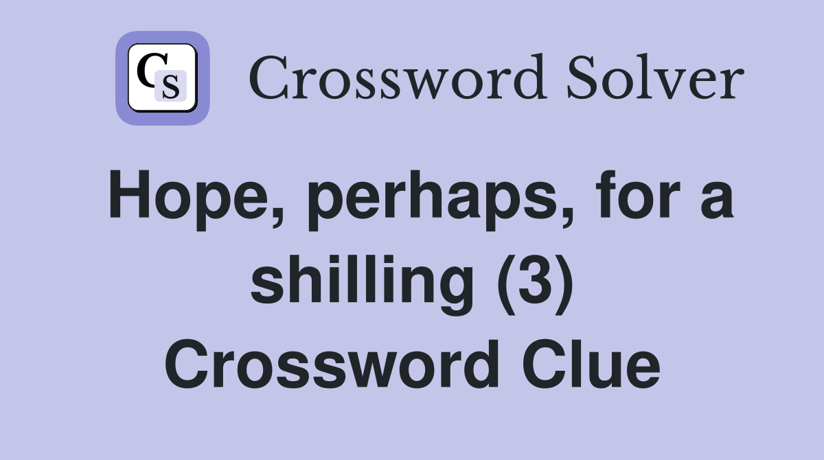 Hope, perhaps, for a shilling (3) Crossword Clue