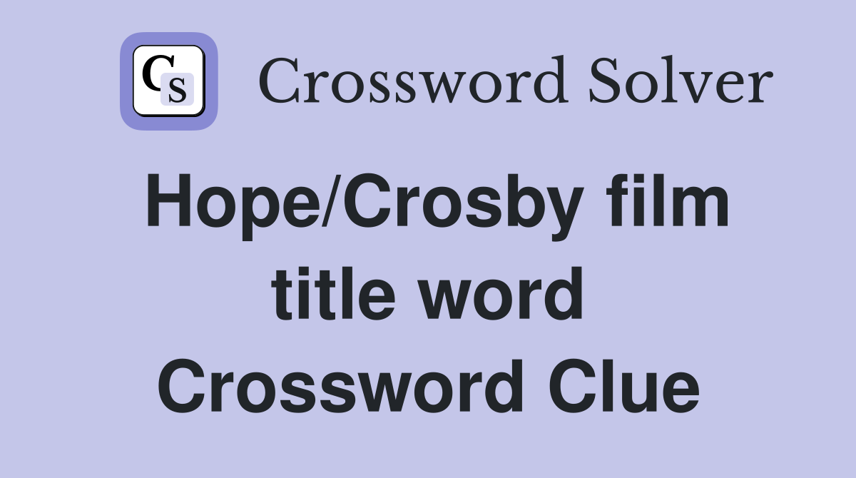 Hope/Crosby film title word Crossword Clue
