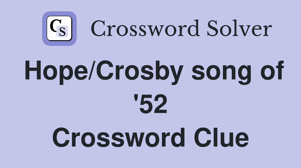 Hope/Crosby song of '52 Crossword Clue