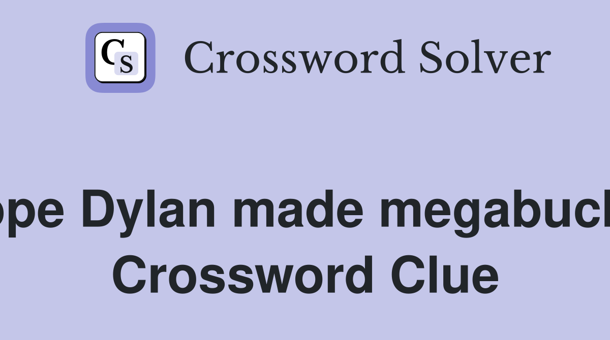 Hope Dylan made megabucks  Crossword Clue
