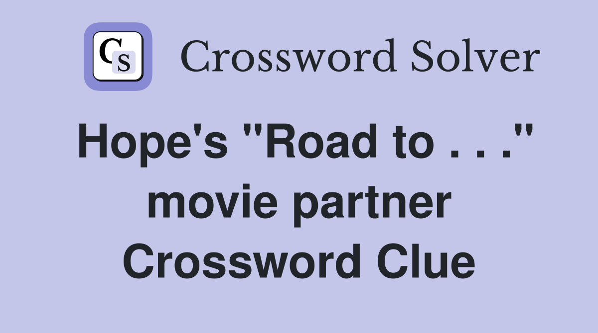 Hope's "Road to . . ." movie partner Crossword Clue