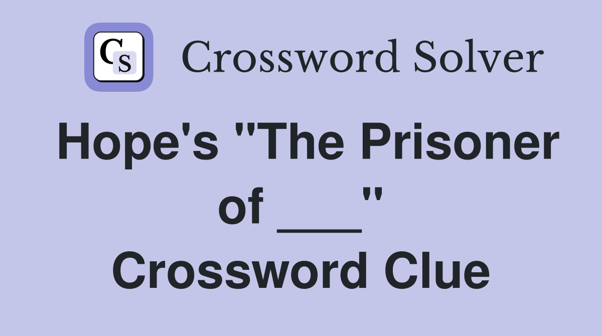 Hope's "The Prisoner of ___" Crossword Clue